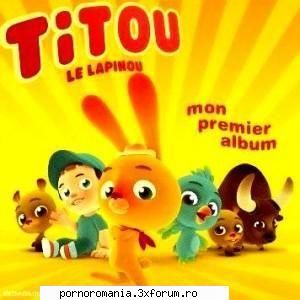 Muzica pentru copii - Titou le Lapinou - Mon premier album (2006) - Forum-ul Copiilor - Only for kids